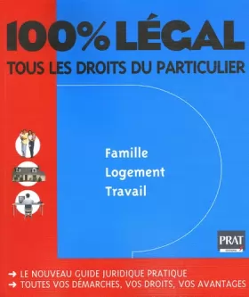 Couverture du produit · 100% Légal : Tous les droits du particulier Famille, logement, travail