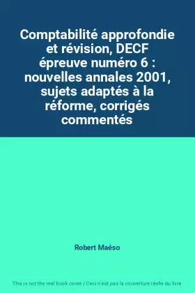 Couverture du produit · Comptabilité approfondie et révision, DECF épreuve numéro 6 : nouvelles annales 2001, sujets adaptés à la réforme, corrigés com