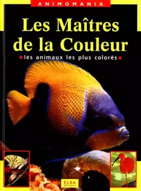 Couverture du produit · LES MAITRES DE LA COULEUR. Les animaux les plus colorés