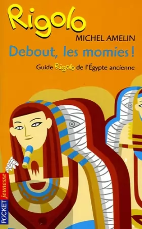 Couverture du produit · Debout, les momies ! : Guide rigolo de l'Egypte ancienne