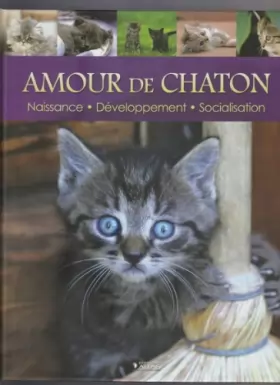 Couverture du produit · Amour de Chaton : Naissance, développement, socialisation
