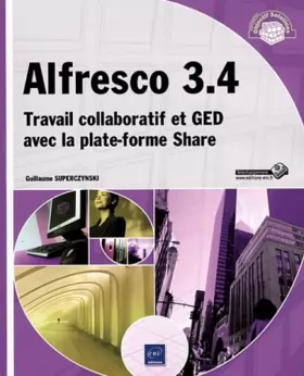 Couverture du produit · Alfresco 3.4 - Travail collaboratif et GED avec la plate-forme Share