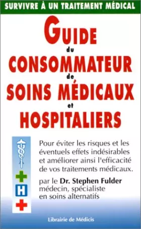Couverture du produit · Guide du consommateur de soins médicaux et hospitaliers: "survivre" à un traitement médical, éviter les risques et les éventuel