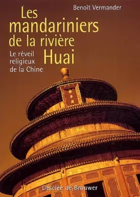 Couverture du produit · Les Mandariniers de la rivière Huai : Le Réveil religieux de la Chine