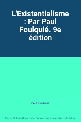 Couverture du produit · L'Existentialisme : Par Paul Foulquié. 9e édition
