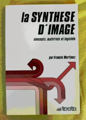 Couverture du produit · La Synthèse d'image : Concepts, matériels et logiciels (Dialogue homme-machine)