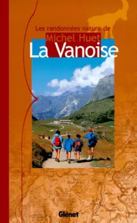 Couverture du produit · La Vanoise: Les randonnées nature de Michel Huet