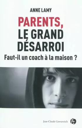 Couverture du produit · Parents, le grand désarroi : Faut-il un coach à la maison ?