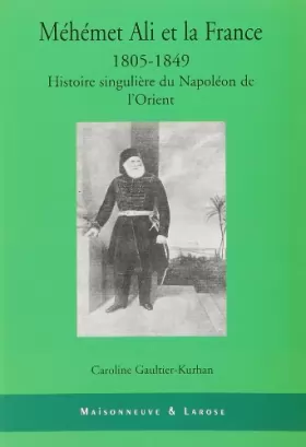 Couverture du produit · Méhémet Ali et la France 1805-1849: Histoire singulière du Napoléon de l'orient