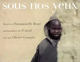 Couverture du produit · Sous nos yeux : Missions d'Emmanuelle Béart, ambassadrice de l'Unicef dans le monde