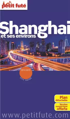 Couverture du produit · Guide Shanghai et ses environs 2014 -2015 Petit Futé