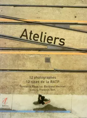 Couverture du produit · Ateliers. 12 photographes, 12 sites de la RATP