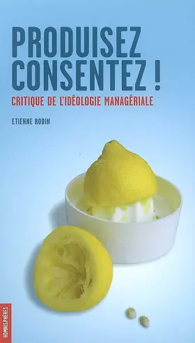 Couverture du produit · Produisez, consentez ! : Critique de l'idéologie managériale