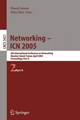 Couverture du produit · Networking - ICN 2005: 4th International Conference on Networking, Reunion Island, France, April 17-21, 2005, Proceedings