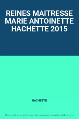 Couverture du produit · REINES MAITRESSE MARIE ANTOINETTE HACHETTE 2015