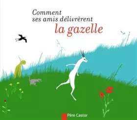 Couverture du produit · Comment ses amis délivrèrent la gazelle