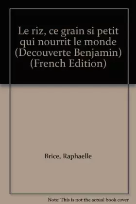 Couverture du produit · Le riz, ce grain si petit qui nourrit le monde