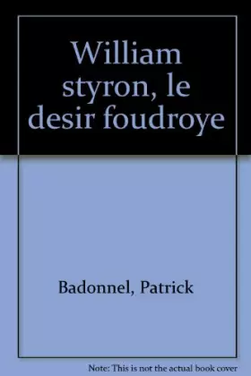 Couverture du produit · William Styron, le désir foudroyé