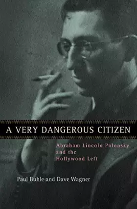 Couverture du produit · A Very Dangerous Citizen – Abraham Lincoln Polonsky & the Hollywood Left