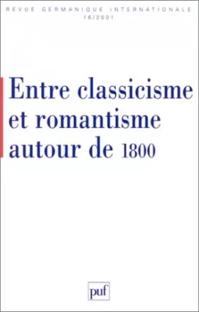 Couverture du produit · Revue germanique internationale, numéro 16 : Entre classicisme et romantisme autour de 1800
