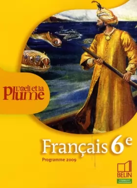 Couverture du produit · Français 6e L'oeil et la plume : Programme 2009