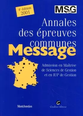 Couverture du produit · Annales des épreuves communes Message. Admission en Maîtrise de sciences de Gestion et en IUP de Gestion, 4ème édition