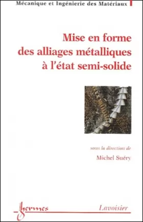 Couverture du produit · Mise en forme des alliages métalliques à l'état semi-solide