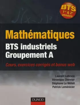 Couverture du produit · Mathématiques BTS industriels-groupement A: Cours, exercices corrigés et bonus web