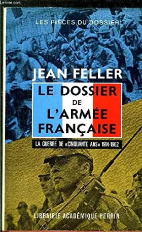 Couverture du produit · Le dossier de l'armée française, la guerre de 50 ans 1914-1962