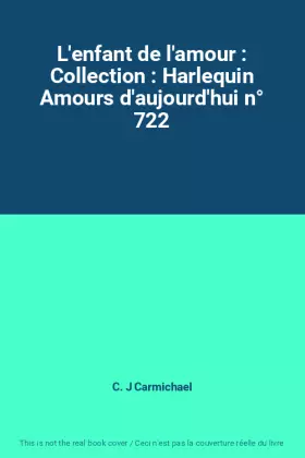 Couverture du produit · L'enfant de l'amour : Collection : Harlequin Amours d'aujourd'hui n° 722
