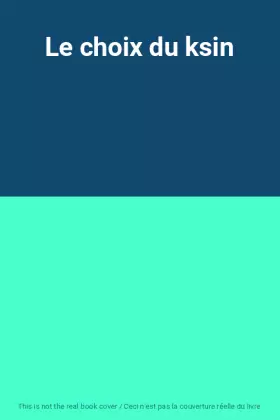 Couverture du produit · Le choix du ksin