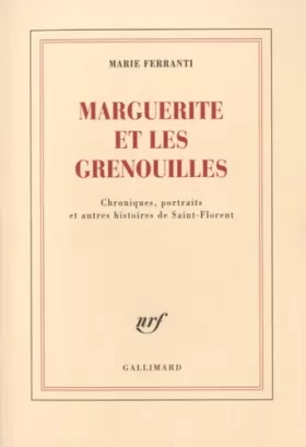 Couverture du produit · Marguerite et les grenouilles: Chroniques, portraits et autres histoires de Saint-Florent