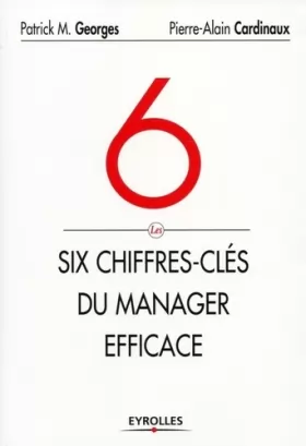 Couverture du produit · Les six chiffres-clés du manager efficace. Le tableau de bord de votre succès et de celui de votre entreprise.