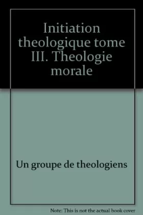 Couverture du produit · Relié - Initiation théologique tome iii. théologie morale
