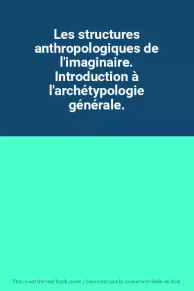Couverture du produit · Les structures anthropologiques de l'imaginaire. Introduction à l'archétypologie générale.