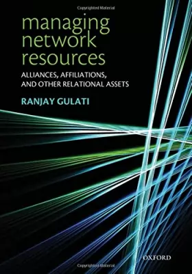 Couverture du produit · Managing Network Resources: Alliances, Affiliations, and Other Relational Assets
