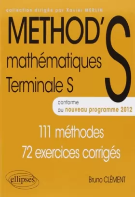 Couverture du produit · METHOD'S Mathématiques Terminale S Conforme au Programme 2012 111 Méthodes 72 Exercices Corrigés