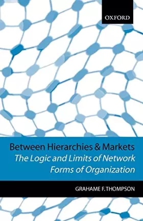 Couverture du produit · Between Hierarchies and Markets: The Logic and Limits of Network Forms of Organization