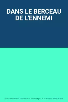 Couverture du produit · DANS LE BERCEAU DE L'ENNEMI