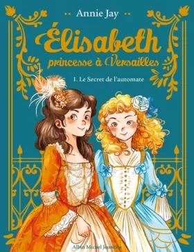 Couverture du produit · Elisabeth T1 Le Secret de l'automate (Collector): Elisabeth, princesse à Versailles - tome 1