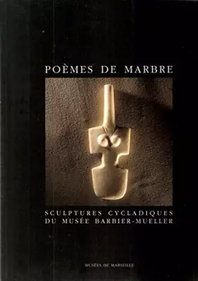 Poèmes de Marbre. Sculptures Cycladiques du Musée Barbier-Mueller - Jean-Louis Zimmermann