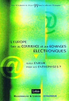 Couverture du produit · L'EUROPE FACE AU COMMERCE ET AUX ECHANGES ELECTRONIQUES : QUELS ENJEUX POUR LES ENTREPRISES ? Actes de la journée du 10 juin 99