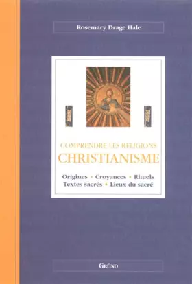 Couverture du produit · Christianisme : Origines, croyances, rituels, textes sacrés, lieux du sacré