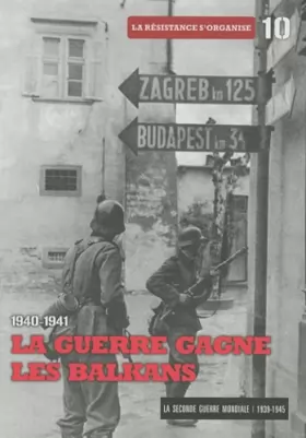 Couverture du produit · La guerre gagne les Balkans, 1940- 1941, Tome 10: La résistance s'organise