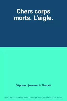 Couverture du produit · Chers corps morts. L'aigle.