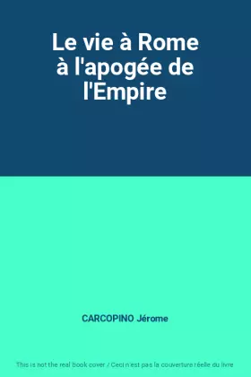 Couverture du produit · Le vie à Rome à l'apogée de l'Empire