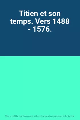Couverture du produit · Titien et son temps. Vers 1488 - 1576.