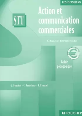 Couverture du produit · Les dossiers Action - Communication - Commerciales, terminale STT (guide pédagogique)