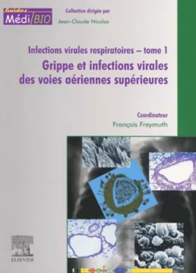 Couverture du produit · Infections virales respiratoires. : Tome 1, Grippe et infections virales des voies aériennes supérieures