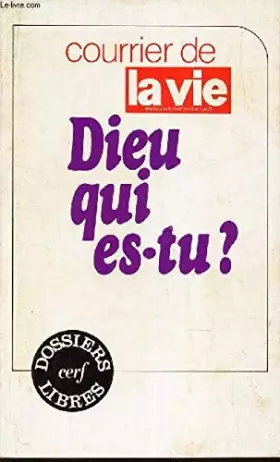 Couverture du produit · Dieu, qui es-tu ? (Courrier de La Vie.)